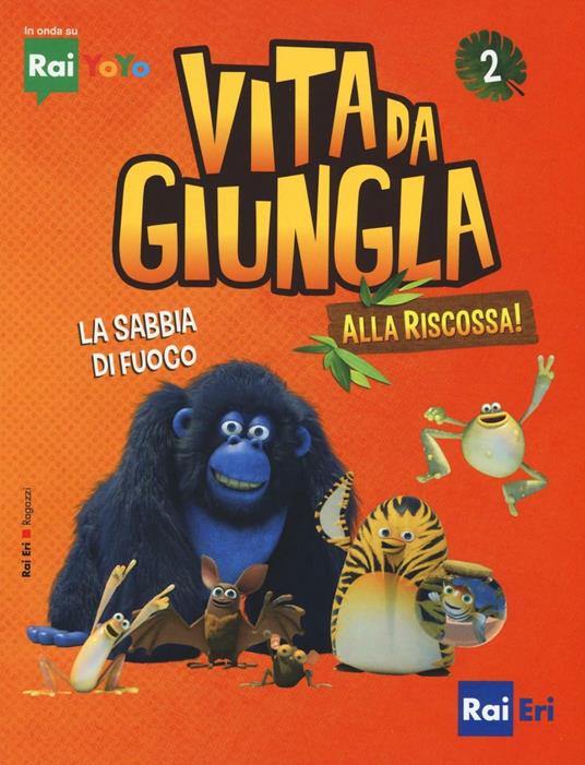 La sabbia di fuoco. Vita da giungla. Alla riscossa! Ediz. illustrata. Vol. 2 - Joséphine Lacass,Benjamin Rouffiac - copertina
