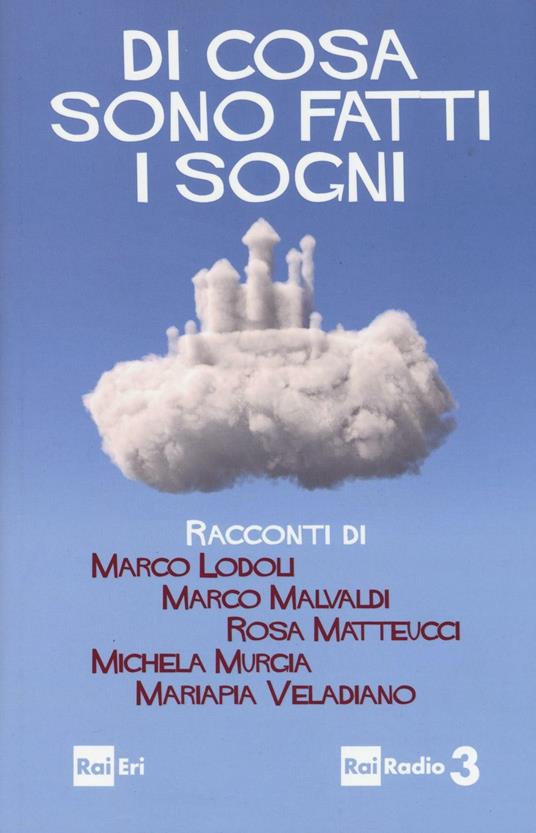Di cosa sono fatti i sogni - Marco Lodoli,Marco Malvaldi,Rosa Matteucci - copertina
