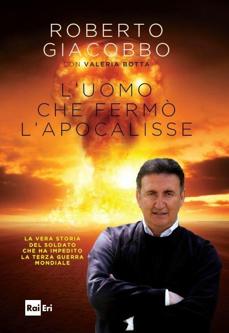 L' uomo che fermò l'apocalisse - Roberto Giacobbo,Valeria Botta - copertina