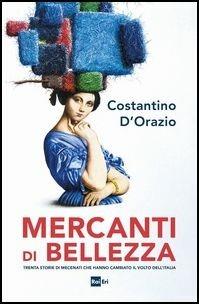 Mercanti di bellezza. Trenta storie di mecenati che hanno cambiato il volto dell'Italia - Costantino D'Orazio - copertina