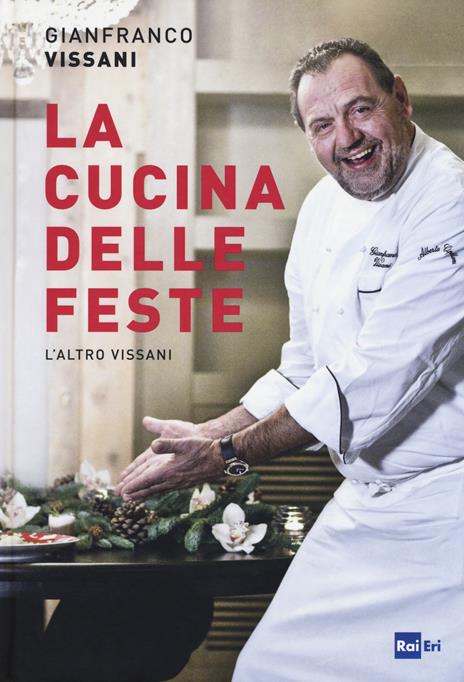 La cucina delle feste. L'altro Vissani - Gianfranco Vissani - copertina