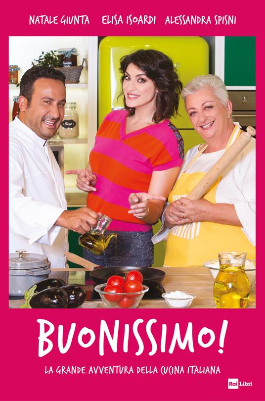Buonissimo! La grande avventura della cucina italiana - Natale Giunta,Elisa Isoardi,Alessandra Spisni - copertina