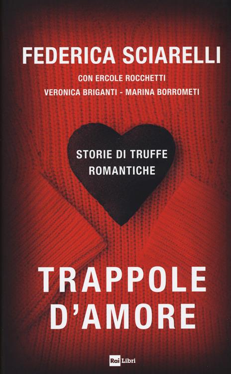Trappole d'amore. Storie di truffe romantiche - Federica Sciarelli,Ercole Rocchetti,Veronica Briganti - copertina