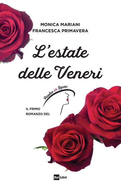 L'estate delle Veneri. Il primo romanzo de «Il Paradiso delle signore» - Monica Mariani,Francesca Primavera - copertina