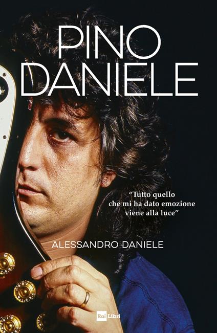 Pino Daniele. «Tutto quello che mi ha dato emozione viene alla luce» - Daniele Alessandro - copertina