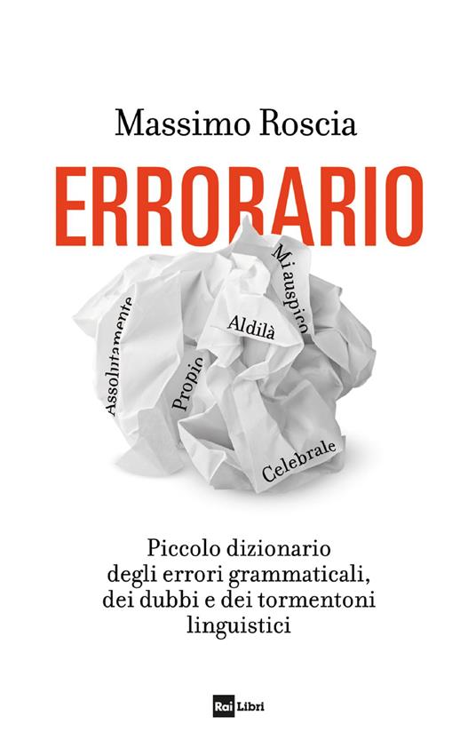 Errorario. Piccolo dizionario degli errori grammaticali, dei dubbi e dei tormentoni linguistici - Massimo Roscia - copertina