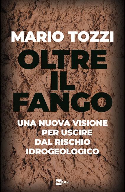 Oltre il fango. Una nuova visione per uscire dal rischio idrogeologico - Mario Tozzi - copertina