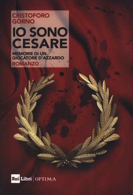 Io sono Cesare. Memorie di un giocatore d’azzardo - Cristoforo Gorno - copertina