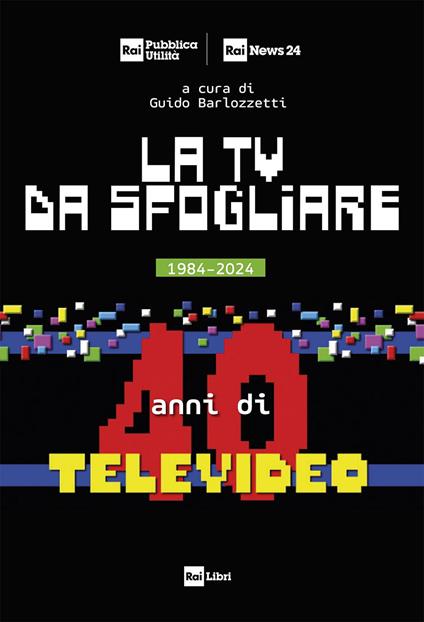 La TV da sfogliare. 1984-2024. 40 anni di Televideo - copertina