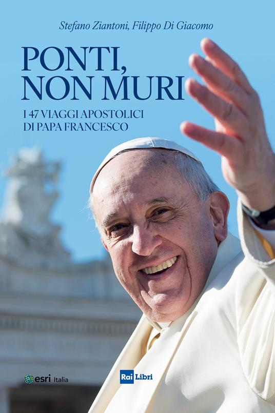 Ponti, non muri. I 47 viaggi apostolici di papa Francesco - Stefano Ziantoni,Filippo Di Giacomo - copertina