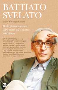 Battiato svelato. Dalle sperimentazioni degli esordi all'universo multiforme