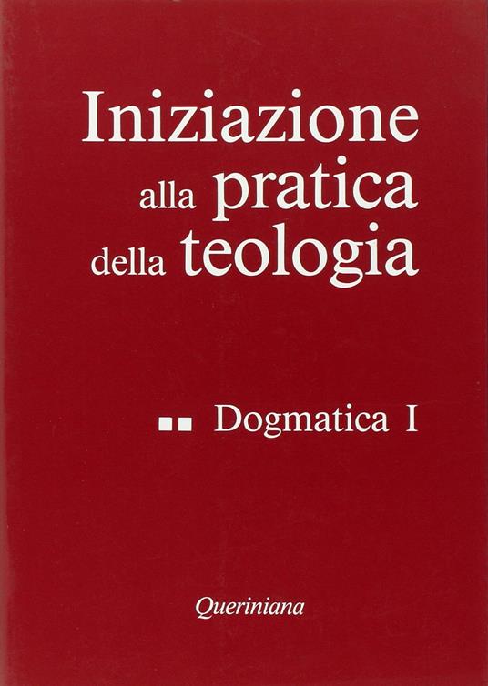 Iniziazione alla pratica della teologia. Vol. 2: Dogmatica (1). - copertina