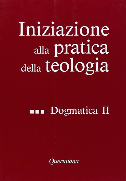 Iniziazione alla pratica della teologia. Vol. 3: Dogmatica (2) - copertina