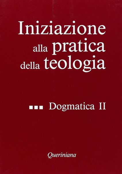 Iniziazione alla pratica della teologia. Vol. 3: Dogmatica (2). - copertina