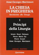 La Chiesa in preghiera. Introduzione alla liturgia. Vol. 1: Principi della liturgia.