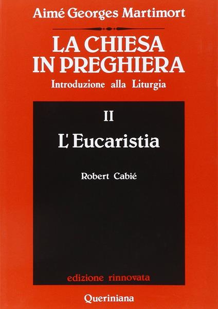 La Chiesa in preghiera. Introduzione alla liturgia. Vol. 2: L'Eucaristia - Aimé-Georges Martimort - copertina