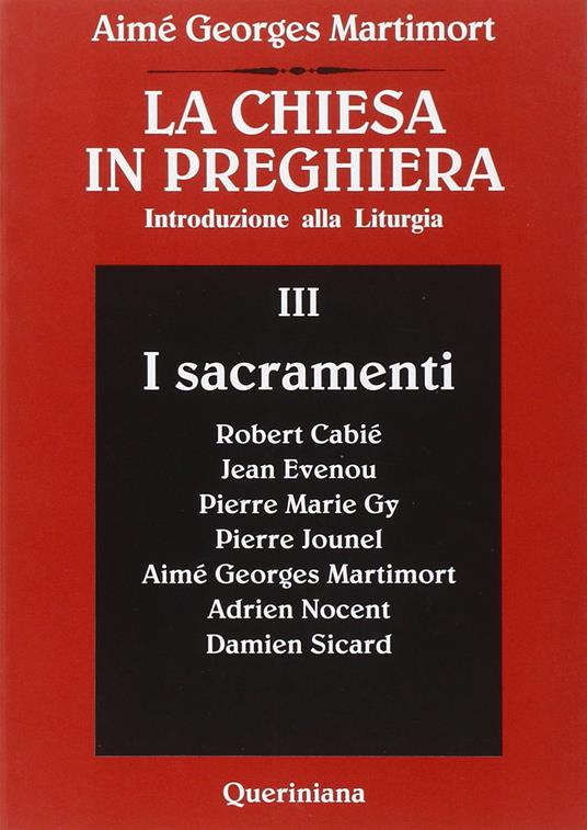 La Chiesa in preghiera. Introduzione alla liturgia. Vol. 3: I sacramenti - Aimé-Georges Martimort - copertina