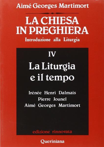 La Chiesa in preghiera. Introduzione alla liturgia. Vol. 4: La liturgia e il tempo. - Aimé-Georges Martimort - copertina