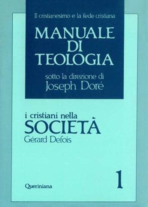 Manuale di teologia. Vol. 1: I cristiani nella società. Il mistero della salvezza nella sua traduzione sociale. - Gérard Defois - copertina