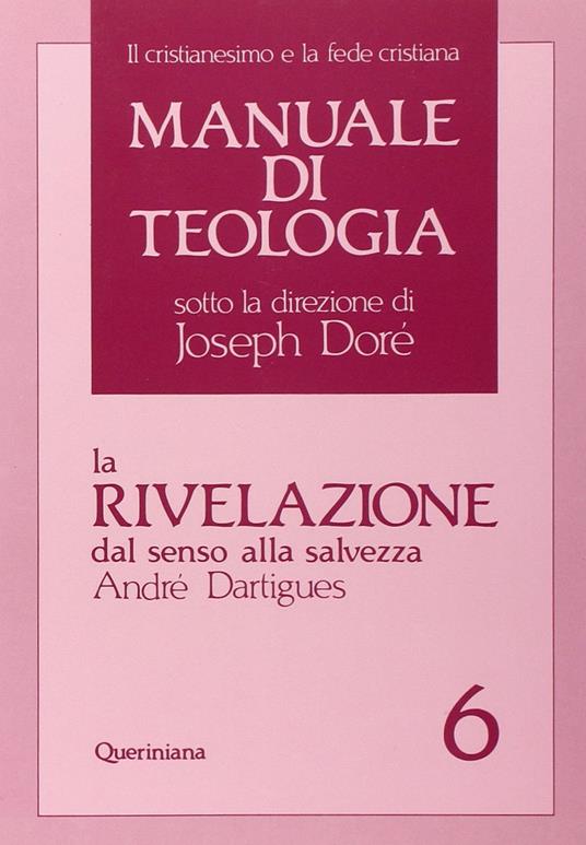 Manuale di teologia. Vol. 6: La rivelazione dal senso alla salvezza - André Dartigues - copertina
