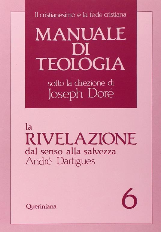 Manuale di teologia. Vol. 6: La rivelazione dal senso alla salvezza. - André Dartigues - copertina