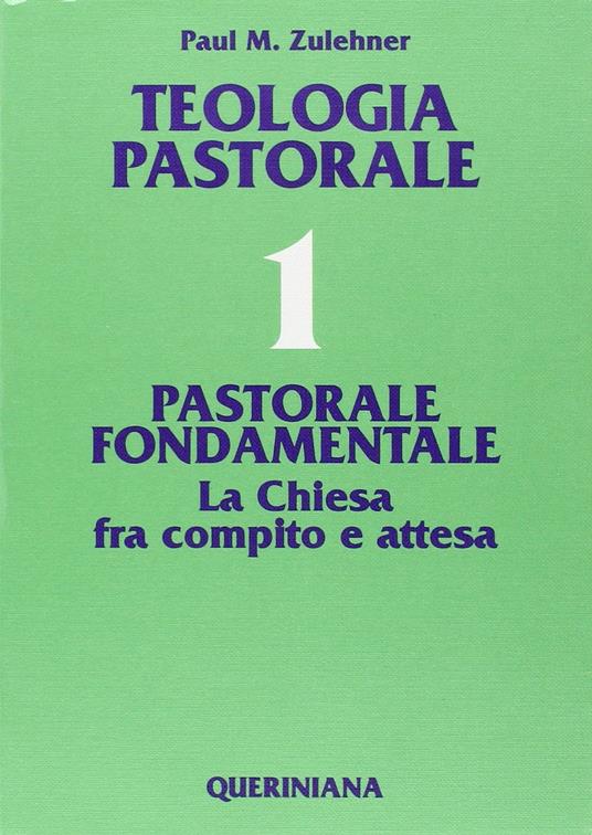 Teologia pastorale. Vol. 1: Pastorale fondamentale. La Chiesa fra compito e attesa - Paul M. Zulehner - copertina