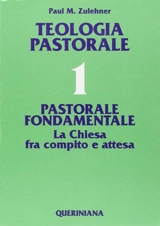 Teologia pastorale. Vol. 1: Pastorale fondamentale. La Chiesa fra compito e attesa. - Paul M. Zulehner - copertina