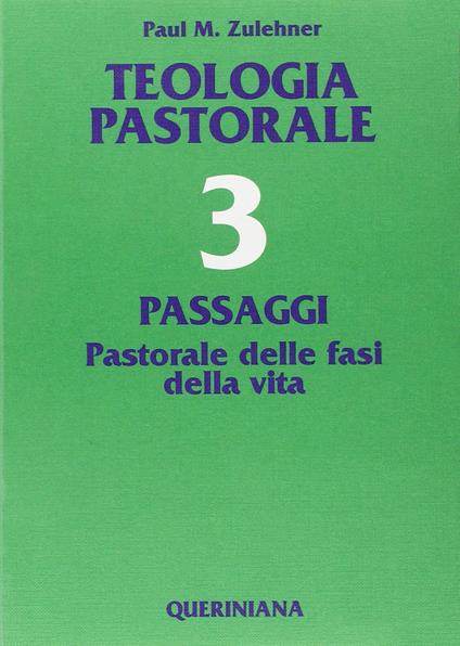 Teologia pastorale. Vol. 3: Passaggi. Pastorale delle fasi della vita. - Paul M. Zulehner - copertina
