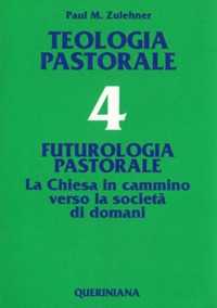 Teologia pastorale. Vol. 4: Futurologia pastorale. La Chiesa in cammino verso la società di domani.