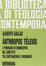 Ánthropos téleios. L'itinerario di Bonhoeffer nel conflitto tra cristianesimo e modernità