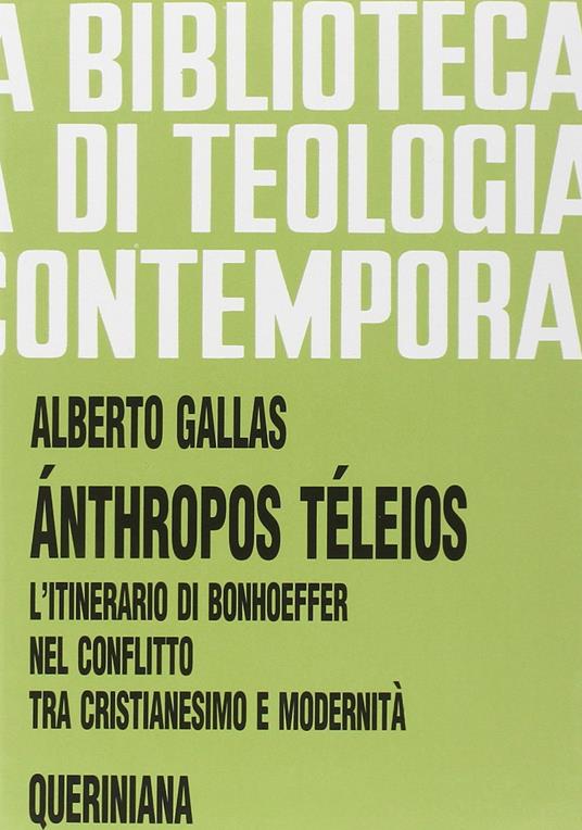 Ánthropos téleios. L'itinerario di Bonhoeffer nel conflitto tra cristianesimo e modernità - Alberto Gallas - copertina