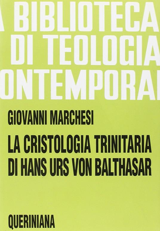 La cristologia trinitaria di Hans Urs von Balthasar. Gesù Cristo pienezza della rivelazione e della salvezza - Giovanni Marchesi - copertina