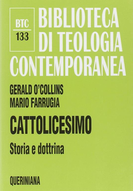 Cattolicesimo. Storia e dottrina - Gerald O'Collins,Mario Farrugia - copertina