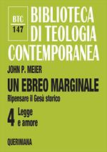 Un ebreo marginale. Ripensare il Gesù storico. Vol. 4: Legge e amore.