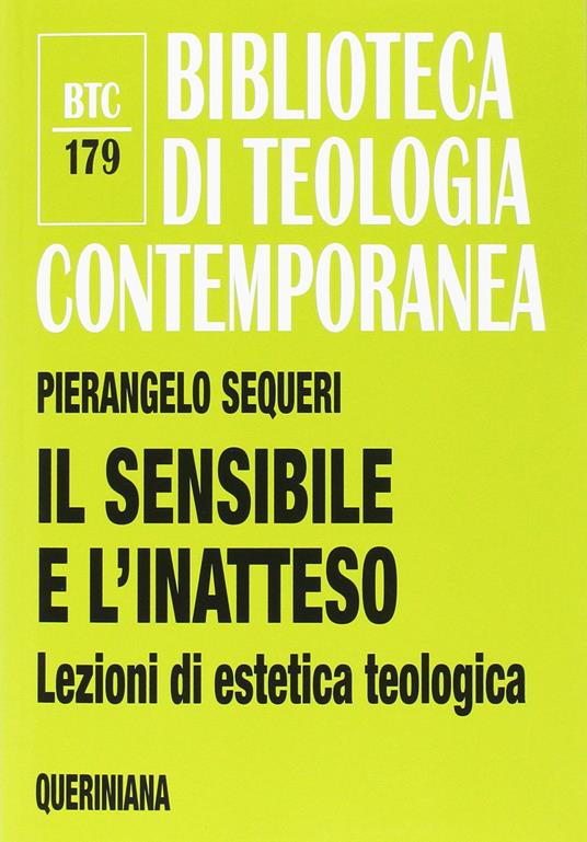 Il sensibile e l'inatteso. Lezioni di estetica teologica - Pierangelo Sequeri - copertina