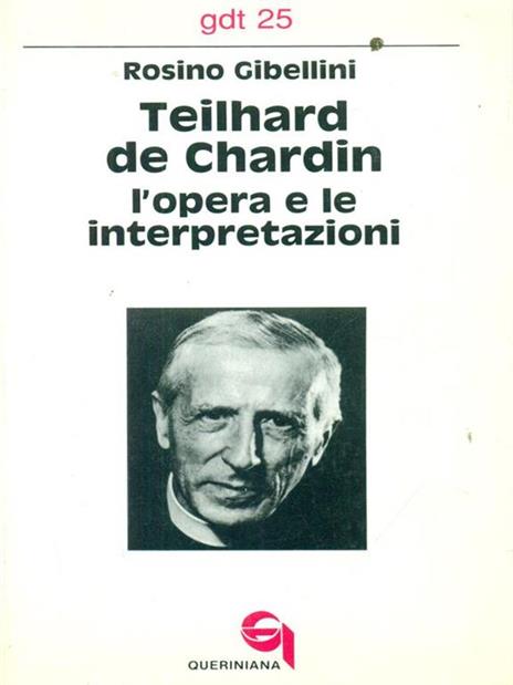 Teilhard de Chardin: l'opera e le interpretazioni - Rosino Gibellini - 2