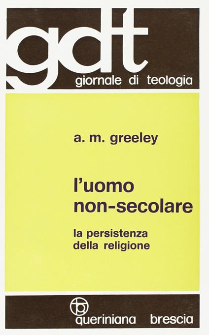 L'uomo non-secolare. La persistenza della religione - Andrew M. Greeley - copertina