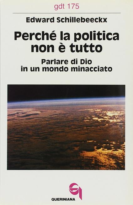 Perché la politica non è tutto. Parlare di Dio in un mondo minacciato - Edward Schillebeeckx - copertina
