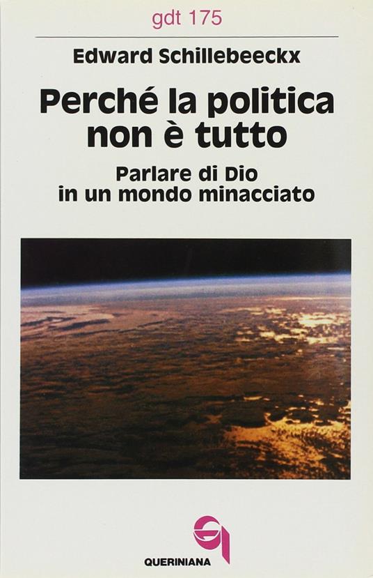Perché la politica non è tutto. Parlare di Dio in un mondo minacciato - Edward Schillebeeckx - copertina