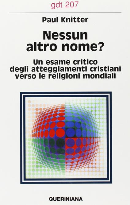 Nessun altro nome? Un esame critico degli attegiamenti cristiani verso le religioni mondiali - Paul F. Knitter - copertina