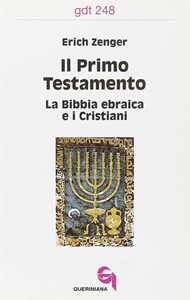 Il primo Testamento. La Bibbia ebraica e i cristiani