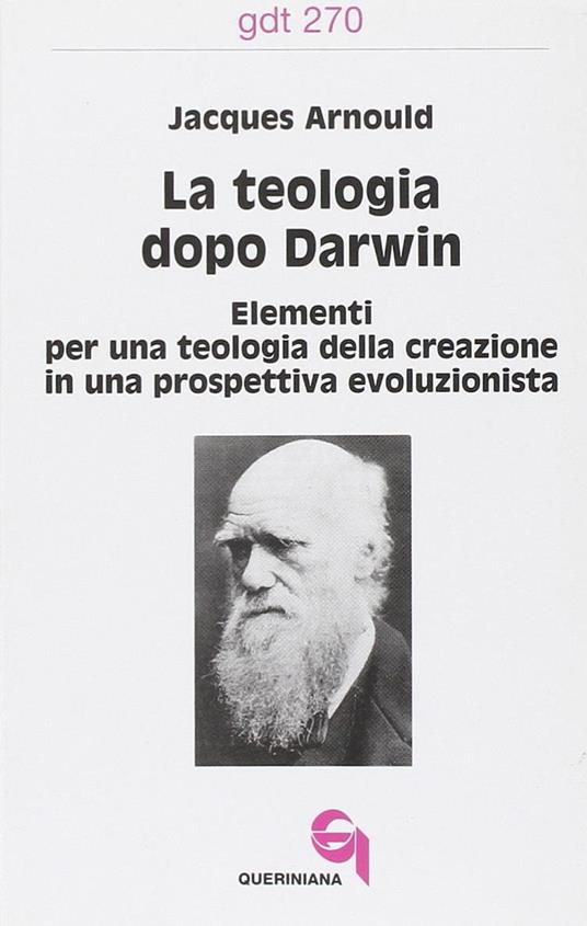 La teologia dopo Darwin. Elementi per una teologia della creazione in una prospettiva evoluzionista - Jacques Arnould - copertina