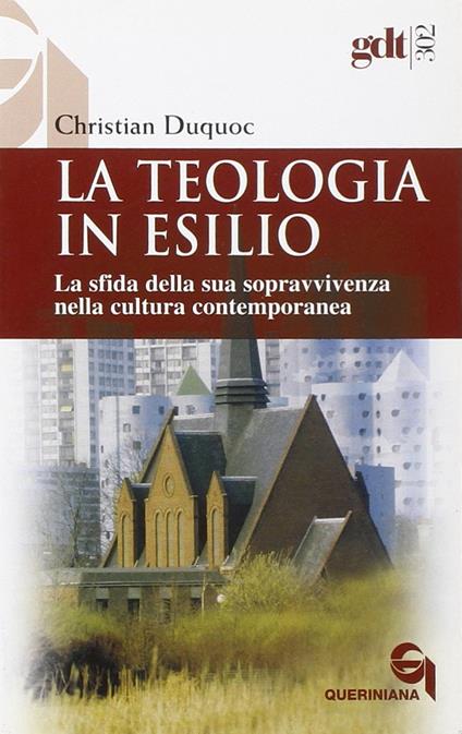 La teologia in esilio. La sfida della sua sopravvivenza nella cultura contemporanea - Christian Duquoc - copertina