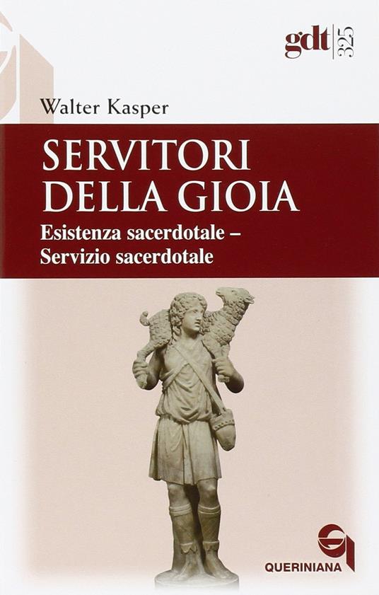 Servitori della gioia. Esistenza sacerdotale. Servizio sacerdotale - Walter Kasper - copertina