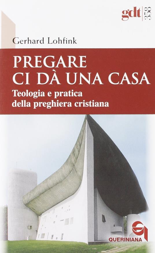 Pregare ci dà una casa. Teologia e pratica della preghiera cristiana - Gerhard Lohfink - copertina