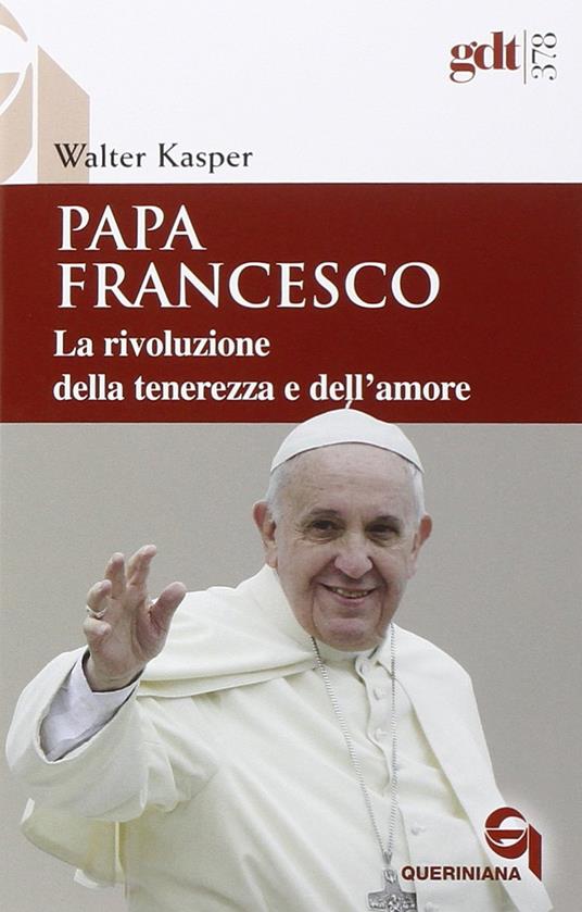 Papa Francesco. La rivoluzione della tenerezza e dell'amore. Radici teologiche e prospettive pastorali - Walter Kasper - copertina