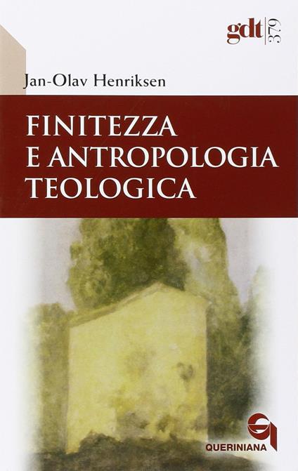 Finitezza e antropologia teologica. Un'esplorazione interdisciplinare sulle dimensioni teologiche della finitezza - Jan-Olav Henriksen - copertina