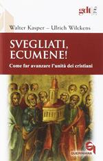 Svegliati, Ecumene! Come far avanzare l'unità dei cristiani