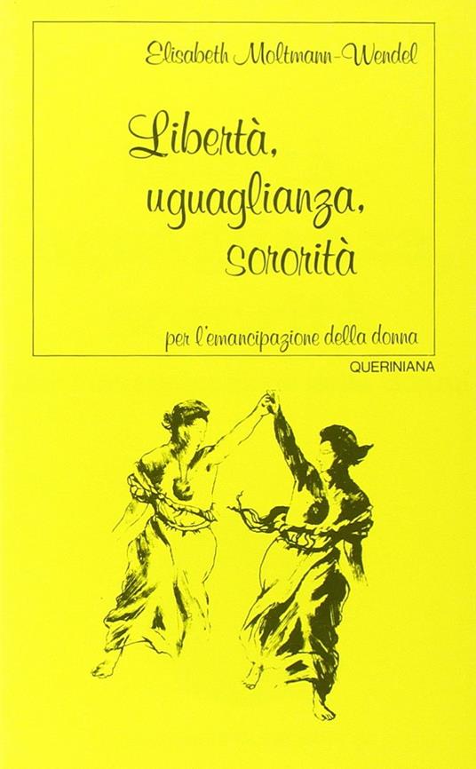 Libertà, uguaglianza, sororità. Per l'emancipazione della donna - Elisabeth Moltmann Wendel - copertina