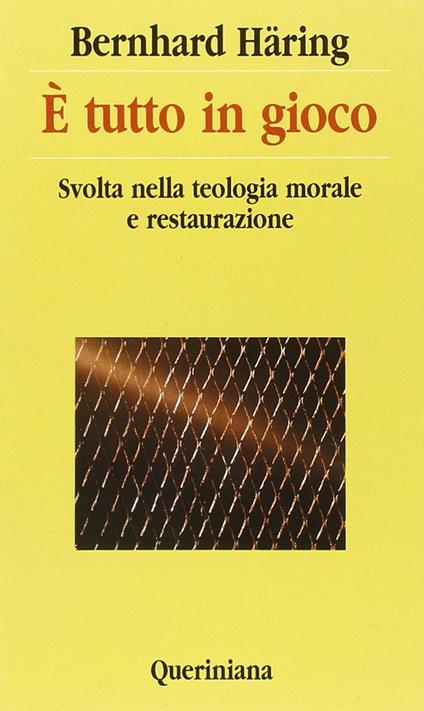 È tutto in gioco. Svolta nella teologia morale e restaurazione - Bernhard Häring - copertina